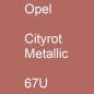 Preview: Opel, Cityrot Metallic, 67U.